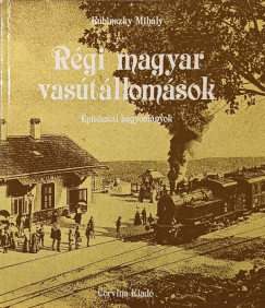 Kubinszky Mihály - Régi magyar vasútállomások