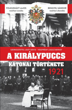 Bengyel Sándor - Folkusházy Lajos - A királypuccs katonai története - 1921