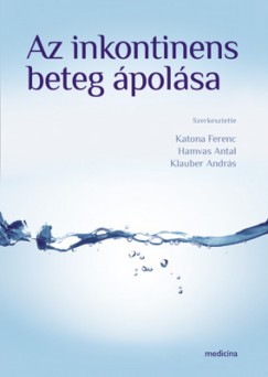 Hamvas Antal   (Szerk.) - Dr. Katona Ferenc   (Szerk.) - Klauber Andrs   (Szerk.) - Az inkontinens beteg polsa