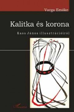 Varga Emke - Kalitka s korona - Kass Jnos illusztrciirl