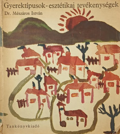 Dr M�sz�ros Istv�n - Gyerekt�pusok - eszt�tikai tev�kenys�gek