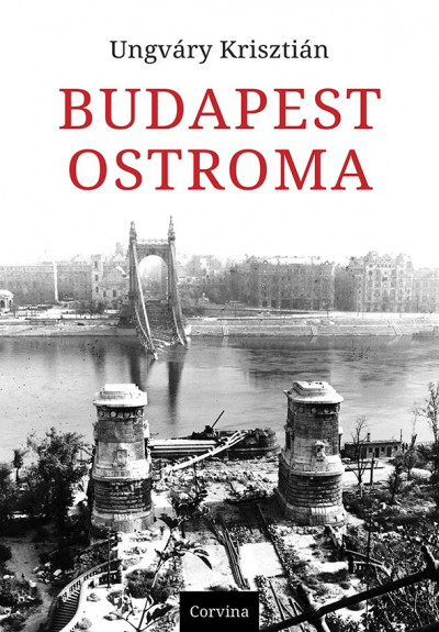 Ungváry Krisztián - Budapest ostroma