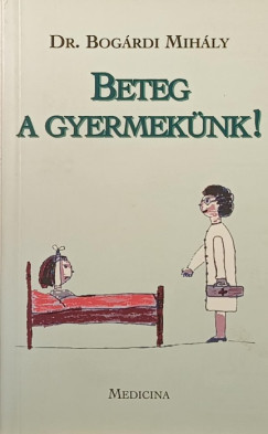 Dr. Bog�rdi Mih�ly - Beteg a gyermek�nk!