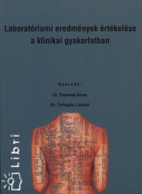 Dr. Telegdy Lszl - Tremmel Anna - Laboratriumi eredmnyek rtkelse a klinikai gyakorlatban