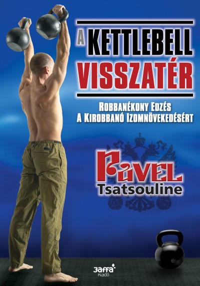 Pavel Tsatsouline - A kettlebell visszatér