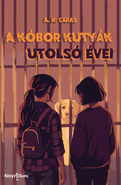 A. K. Caras - A kóbor kutyák utolsó évei