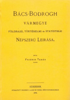 Fridrik Tams - Bcs-Bodrogh vrmegye fldrajzi, trtnelmi s statistikai npszer lersa