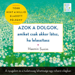 Haemin Sunim - Azok a dolgok, amiket csak akkor látsz, ha lelassítasz