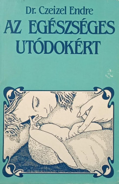 Dr. Czeizel Endre - Az eg�szs�ges ut�dok�rt