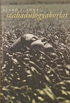 Szabó T. Anna - Szabadulógyakorlat