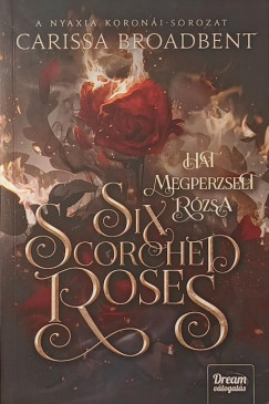 Carissa Broadbent - Six Scorched Roses - Hat megperzselt rózsa