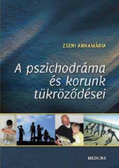 Dr. Zseni Annam�ria - A pszichodr�ma �s korunk t�kr�z�d�sei