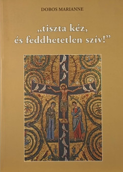 Dobos Marianne - "Tiszta kz, s feddhetetlen szv!"