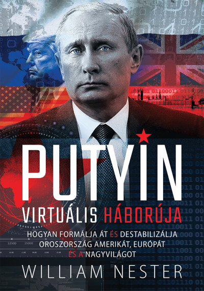 William Nester - Putyin virtuális háborúja
