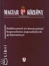 Sz�l�szettel �s bor�szattal kapcsolatos jogszab�lyok gy�jtem�nye