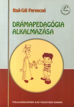 Baji-Gál Ferencné - Elek Éva - Nagyné Tóth Tünde - Drámapedagógia alkalmazása