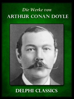 Arthur Conan Doyle - Die Werke von Arthur Conan Doyle - Komplette Sherlock Holmes (Illustrierte)