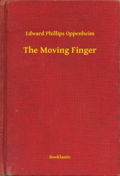 Edward Phillips Oppenheim - The Moving Finger