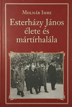 Molnár Imre - Esterházy János élete és mártírhalála