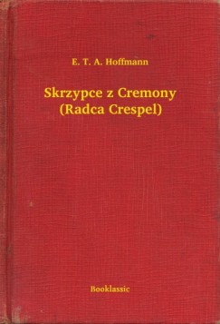 E. T. A. Hoffmann - Skrzypce z Cremony (Radca Crespel)