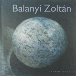 Balanyi Zoltán - Az ember és a kõ