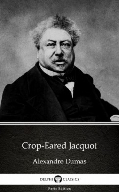 Alexandre Dumas - Crop-Eared Jacquot by Alexandre Dumas (Illustrated)