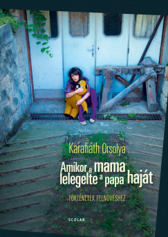 Karafith Orsolya - Amikor a mama lelegelte a papa hajt