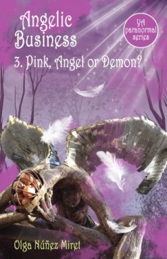 Olga Núnez Miret - Angelic Business 3. Pink, Angel or Demon? (Young Adult Paranormal Series)
