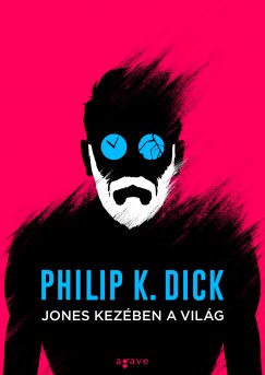 Philip K. Dick - Jones kezben a vilg