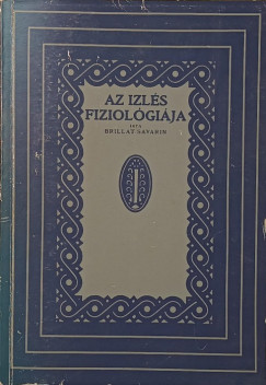 Jean Anthelme Brillat-Savarin - Az izl�s fiziol�gi�ja - (reprint)