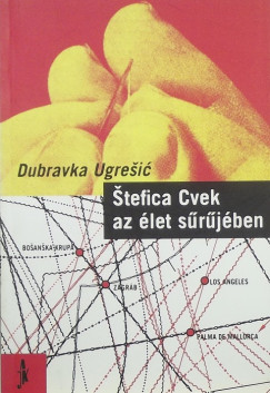 Dubravka Ugresic - Stefica Cvek az let srjben