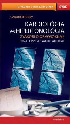 Szauder Ipoly - Kardiolgia s hipertonolgia gyakorl orvosoknak EKG-elemzsi gyakorlatokkal