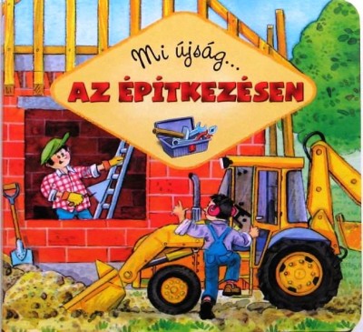 - Mi újság... Az építkezésen