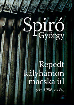 Spiró György - Repedt kályhámon macska ül (Az 1986-os év)