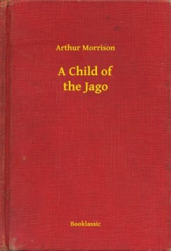 Arthur Morrison - A Child of the Jago