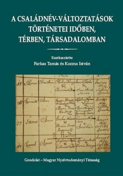 Farkas Tams   (Szerk.) - Kozma Istvn   (Szerk.) - A csaldnv-vltoztatsok trtnetei idben, trben, trsadalomban