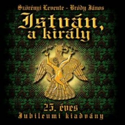 Bródy János - Szörényi Levente - István, a király - 25. éves Jubileumi elõadás - 2 CD