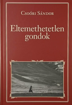 Csoóri Sándor - Eltemethetetlen gondok