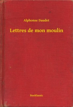 Daudet Alphonse - Alphonse Daudet - Lettres de mon moulin