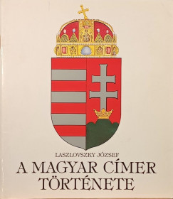 Laszlovszky Jzsef - A magyar cmer trtnete