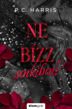 P. C. Harris - Ne b�zz senkiben!