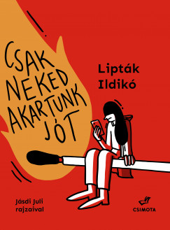 Lipt�k Ildik� - Csak neked akartunk j�t