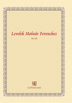 Ntri Tams   (Szerk.) - Levelek Molnr Ferenchez