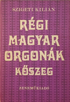 Szigeti Kili�n - R�gi magyar orgon�k- K�szeg