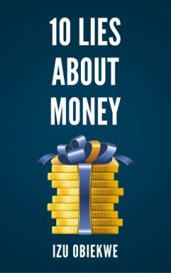 Izu Obiekwe - 10 Lies About Money