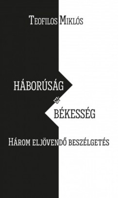 Teofilos Mikls - Hborsg s bkessg. Hrom eljvend beszlgets