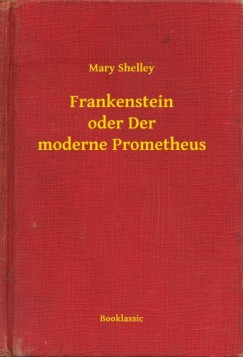 Shelley Mary - Mary Shelley - Frankenstein oder Der moderne Prometheus