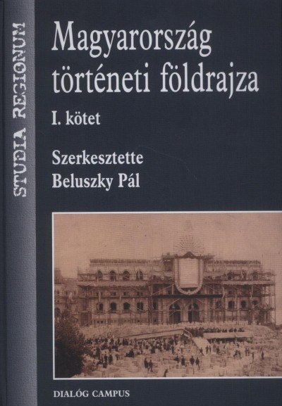 Beluszky Pál - Gál Zoltán - Hajdú Zoltán - Majdán János - Nagy Mariann - Beluszky Pál  (Szerk.) - Magyarország történeti földrajza