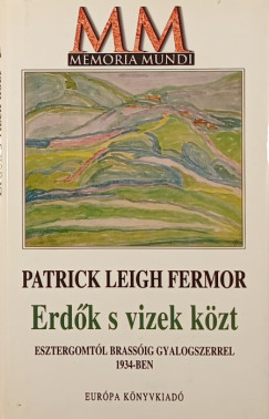 Patrick Leigh Fermor - Erdk s vizek kzt