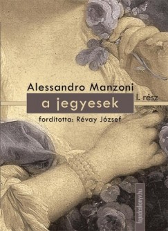 Manzoni Alessandro - Alessandro Manzoni - A jegyesek I. ktet